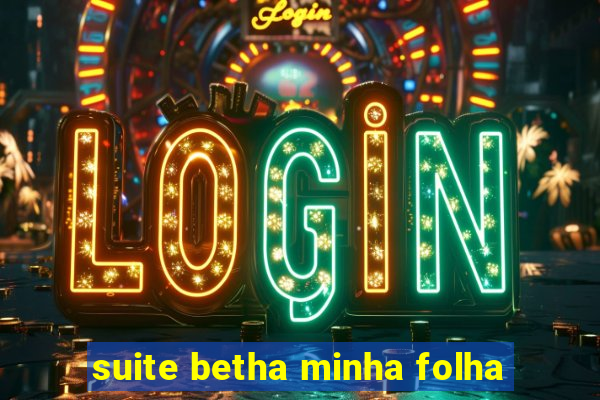 suite betha minha folha